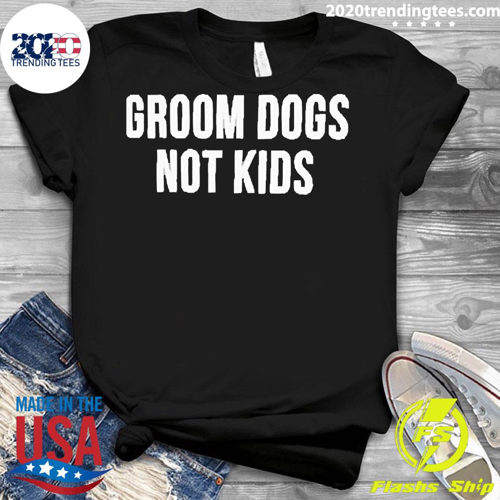 Official groom Dogs Not - Adult & Kids T-Shirts, Sweatshirts & Hoodies apparel design preview 3