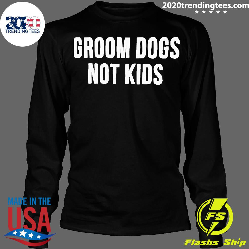Official groom Dogs Not - Adult & Kids T-Shirts, Sweatshirts & Hoodies apparel design preview 4