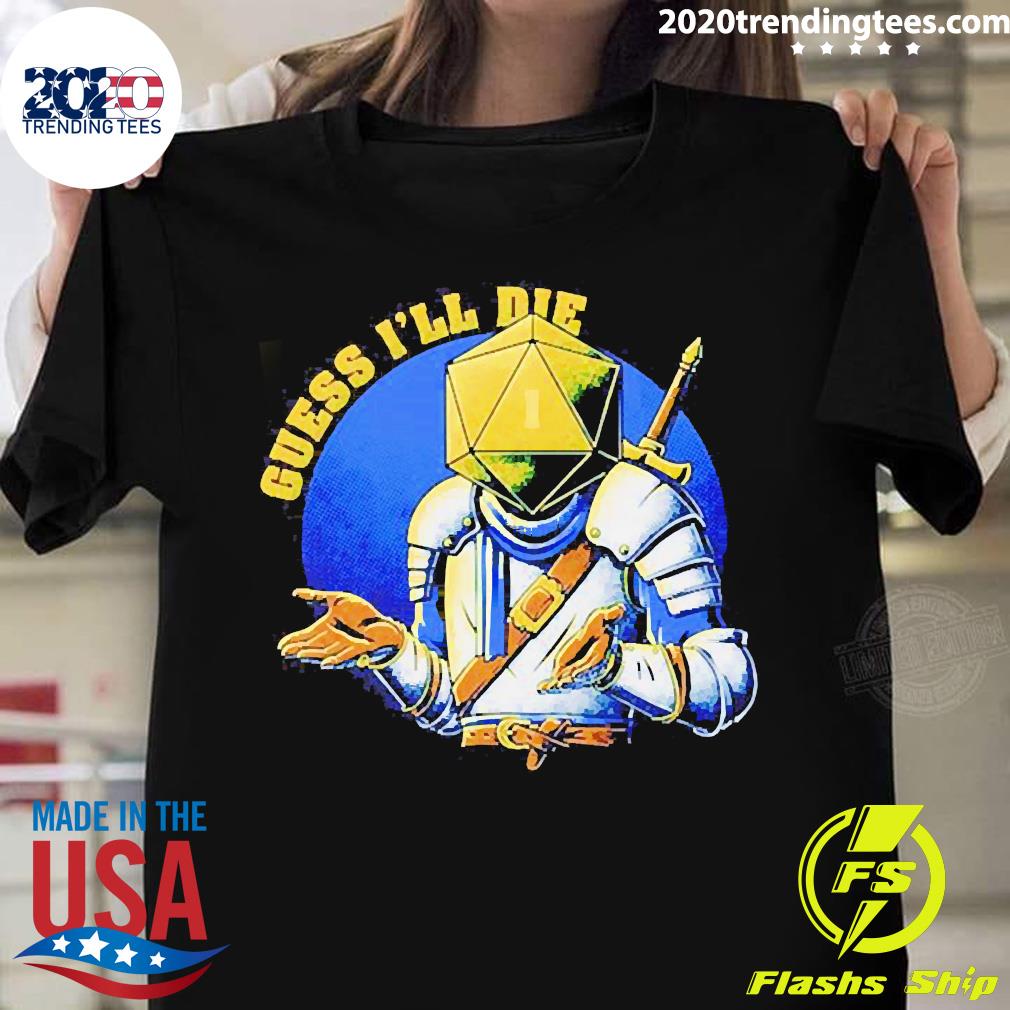 Official Guess I'll Die - Adult & Kids T-Shirts, Sweatshirts & Hoodies apparel design preview 1