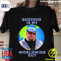 Official gustavo Is My Worldwide Guy - Adult & Kids T-Shirts, Sweatshirts & Hoodies apparel design preview 1