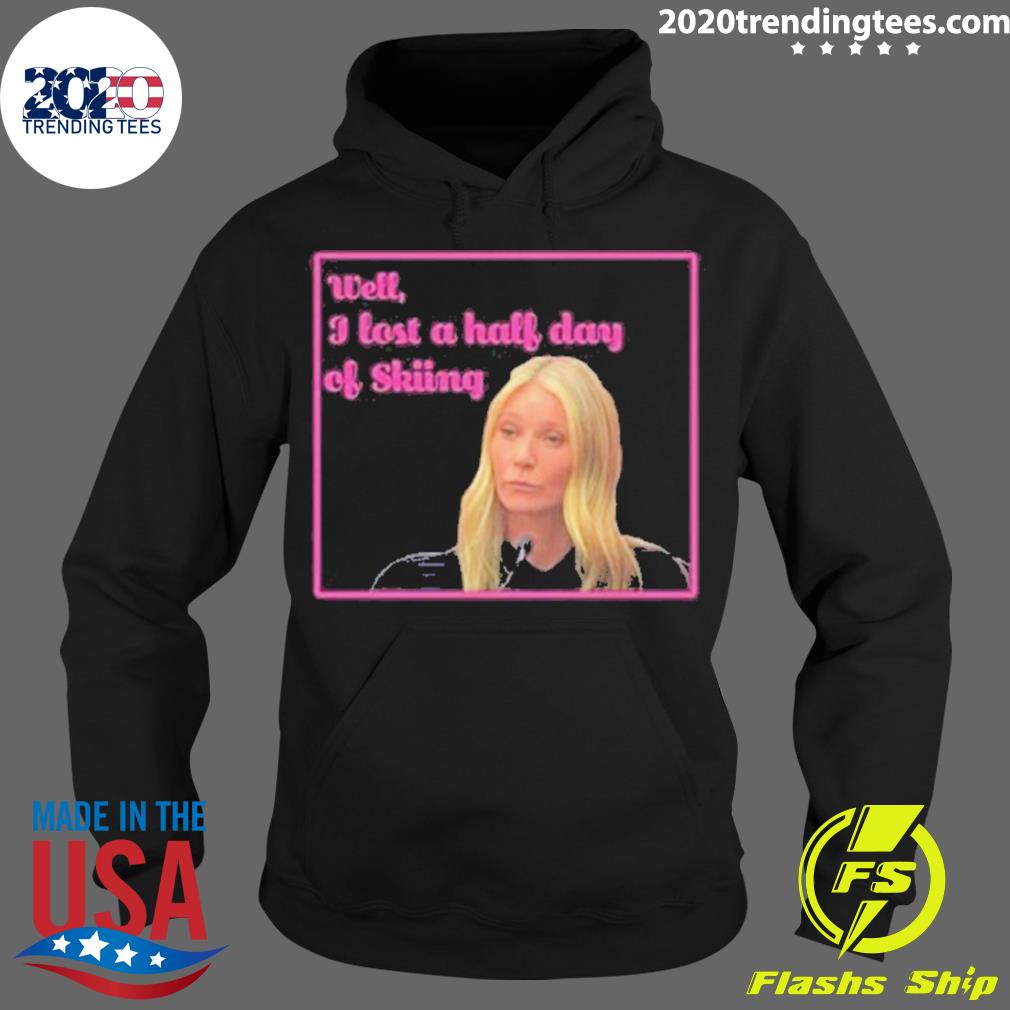 Official gwyneth Paltrow Trial Well I Lost A Half Day - Adult & Kids T-Shirts, Sweatshirts & Hoodies apparel design preview 2