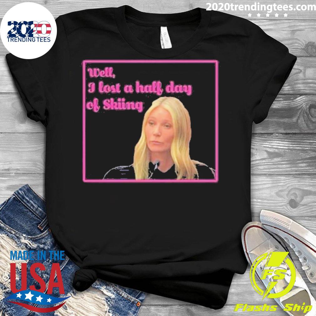 Official gwyneth Paltrow Trial Well I Lost A Half Day - Adult & Kids T-Shirts, Sweatshirts & Hoodies apparel design preview 3