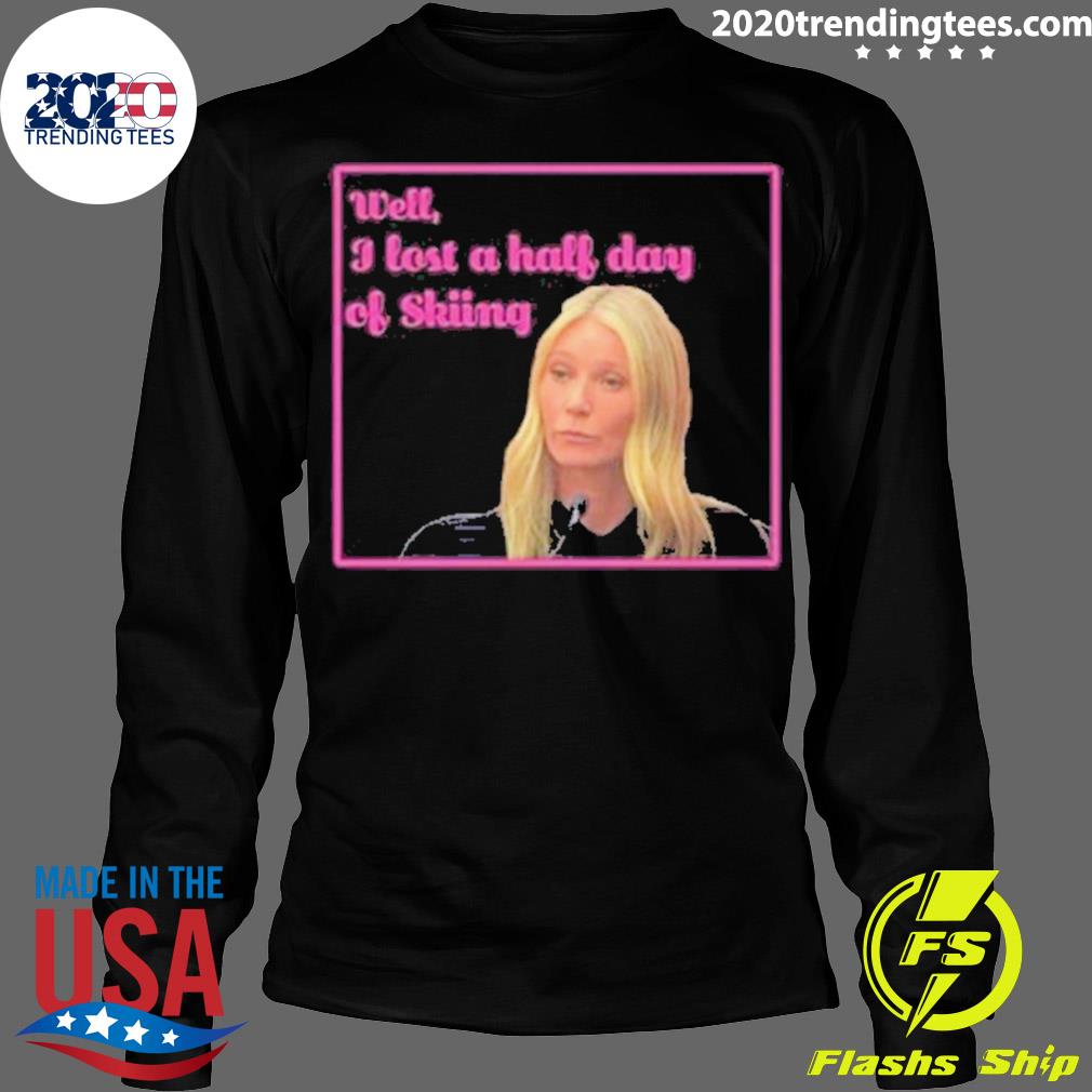 Official gwyneth Paltrow Trial Well I Lost A Half Day - Adult & Kids T-Shirts, Sweatshirts & Hoodies apparel design preview 4