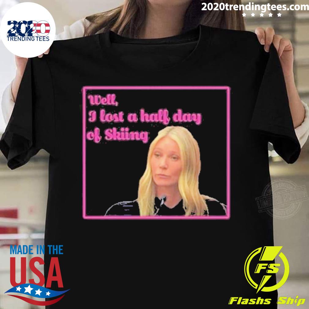 Official gwyneth Paltrow Trial Well I Lost A Half Day - Adult & Kids T-Shirts, Sweatshirts & Hoodies apparel design preview 1