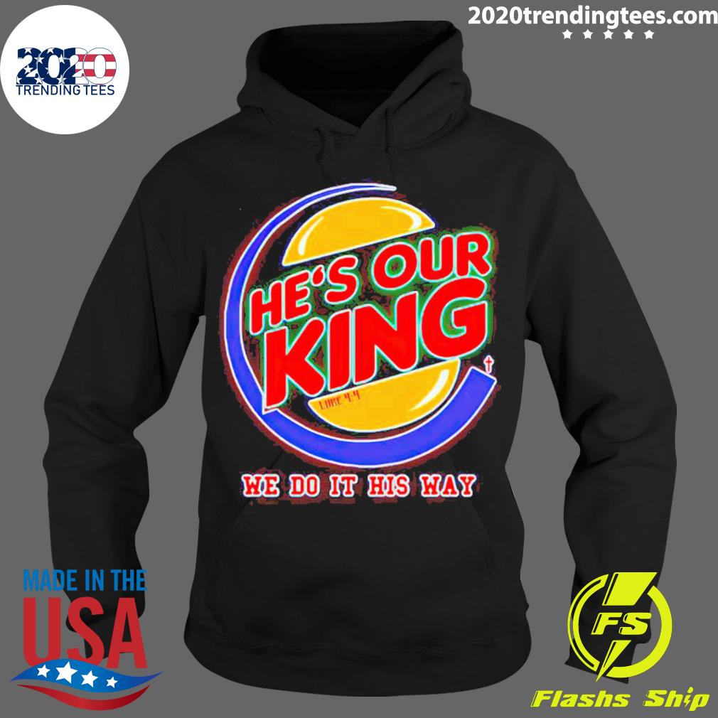 Official he's Our King We Do It His Way - Adult & Kids T-Shirts, Sweatshirts & Hoodies apparel design preview 2