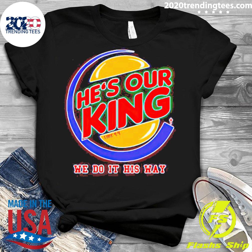 Official he's Our King We Do It His Way - Adult & Kids T-Shirts, Sweatshirts & Hoodies apparel design preview 3