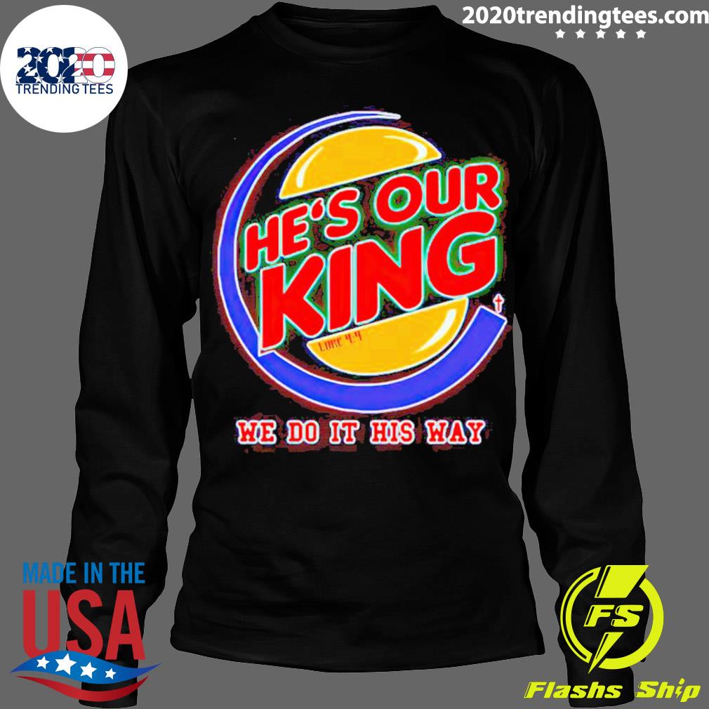 Official he's Our King We Do It His Way - Adult & Kids T-Shirts, Sweatshirts & Hoodies apparel design preview 4