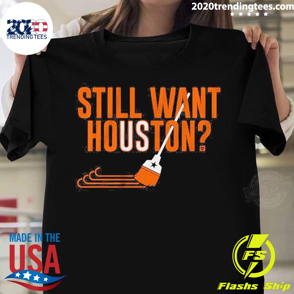 Official houston Astros Still Want 2022 - Adult & Kids T-Shirts, Sweatshirts & Hoodies apparel design preview 1