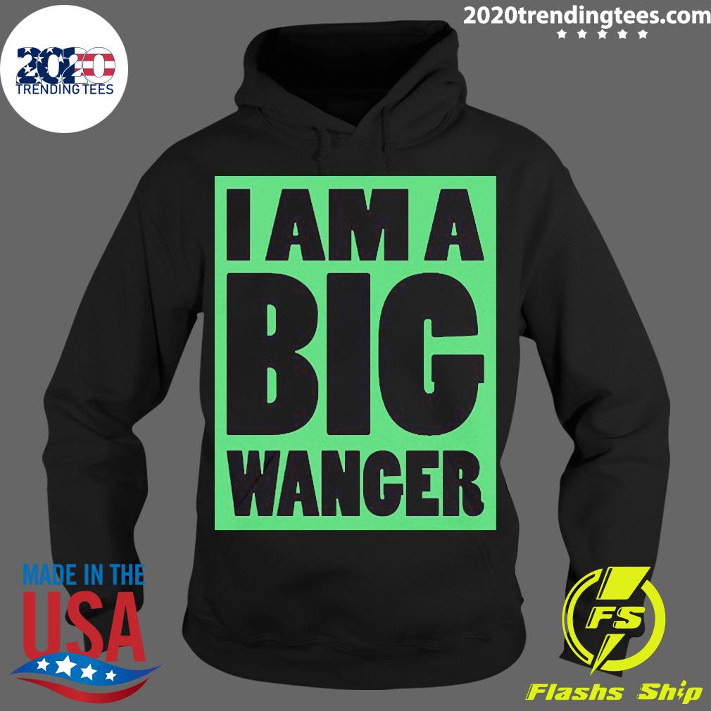 Official I Am A Big Wanger - Adult & Kids T-Shirts, Sweatshirts & Hoodies apparel design preview 2