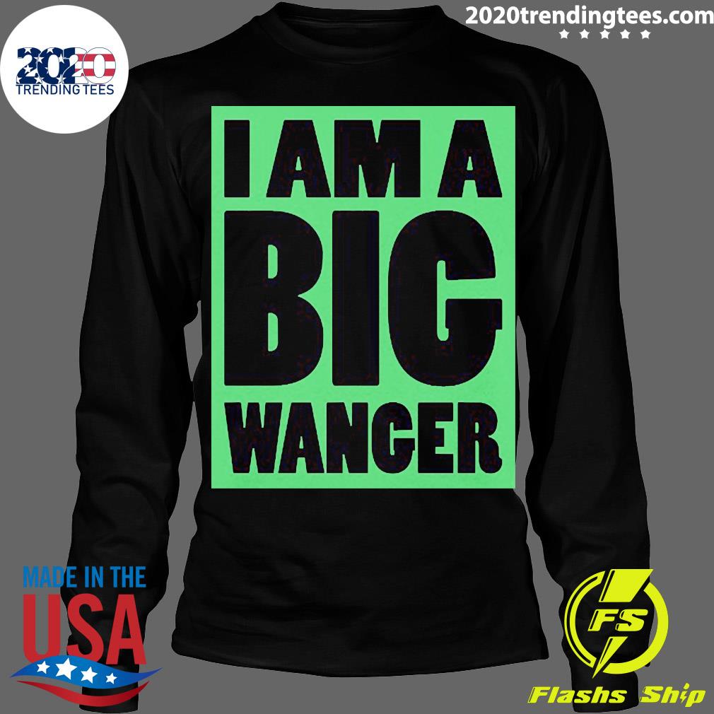 Official I Am A Big Wanger - Adult & Kids T-Shirts, Sweatshirts & Hoodies apparel design preview 4