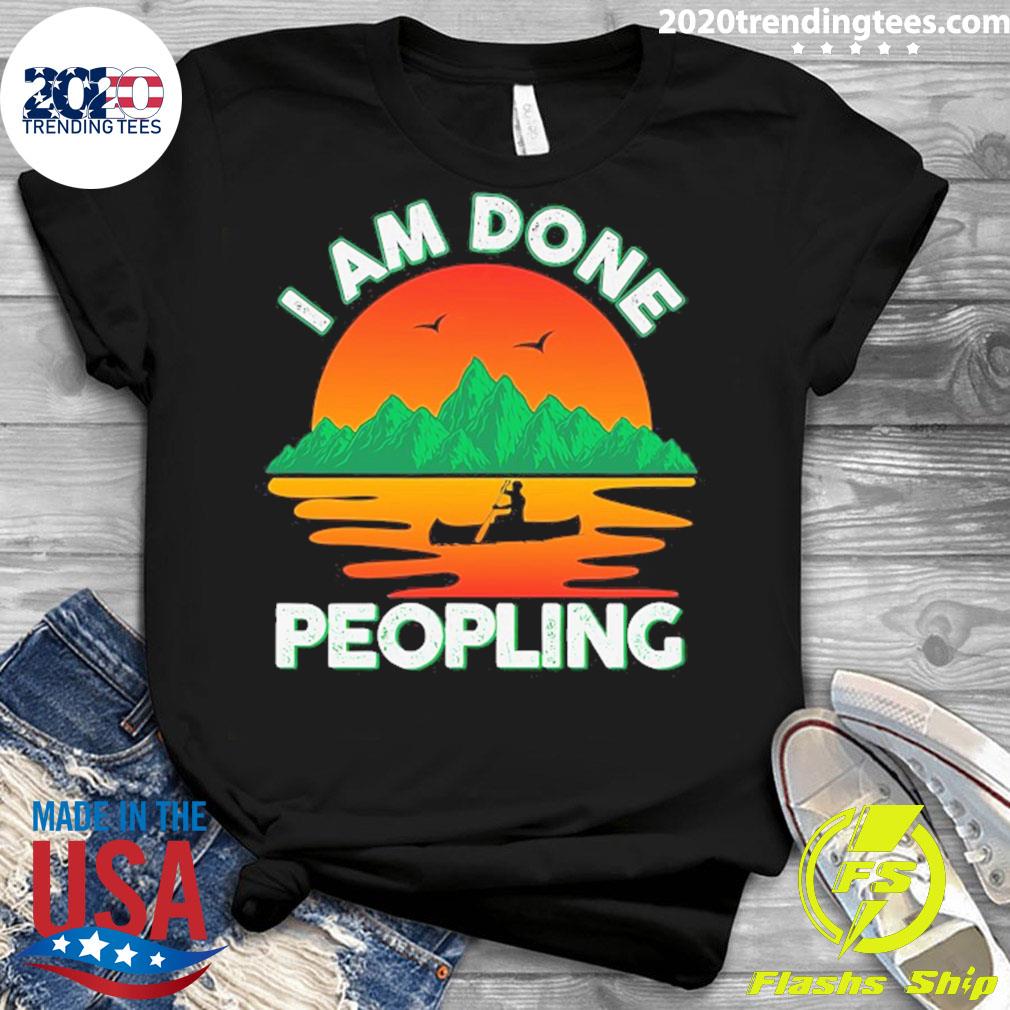 Official i Am Done Peopling Funny Outdoors Fishing - Adult & Kids T-Shirts, Sweatshirts & Hoodies apparel design preview 3