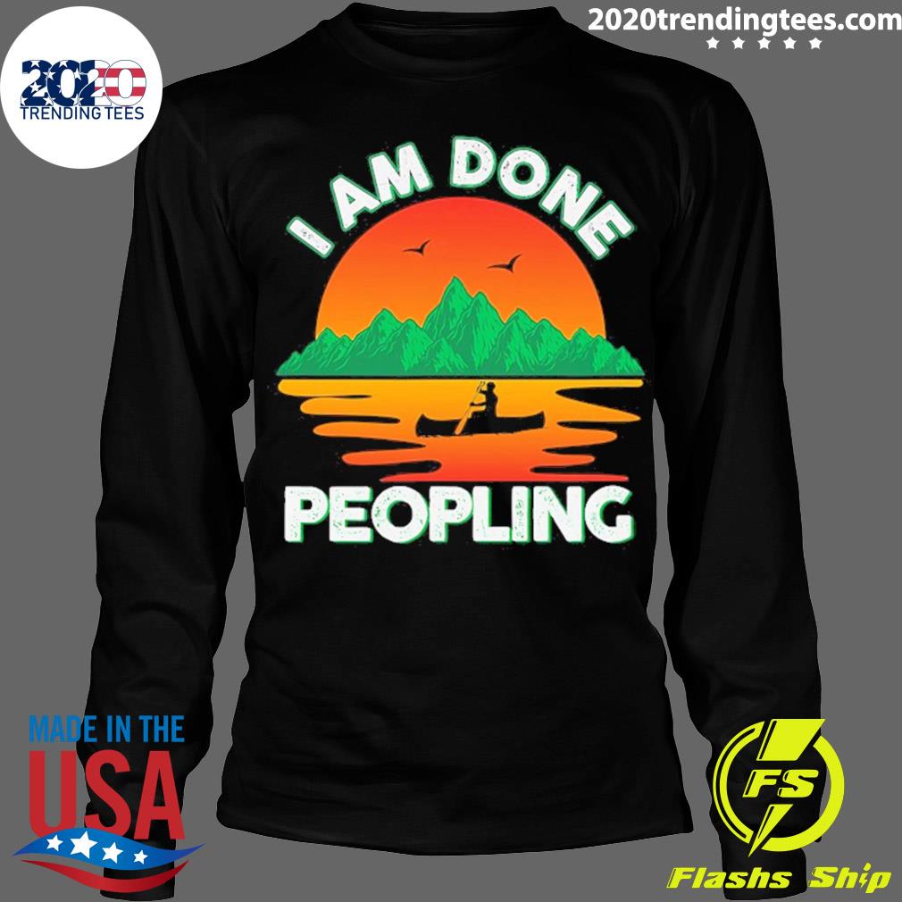 Official i Am Done Peopling Funny Outdoors Fishing - Adult & Kids T-Shirts, Sweatshirts & Hoodies apparel design preview 4