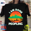 Official i Am Done Peopling Funny Outdoors Fishing - Adult & Kids T-Shirts, Sweatshirts & Hoodies apparel design preview 1