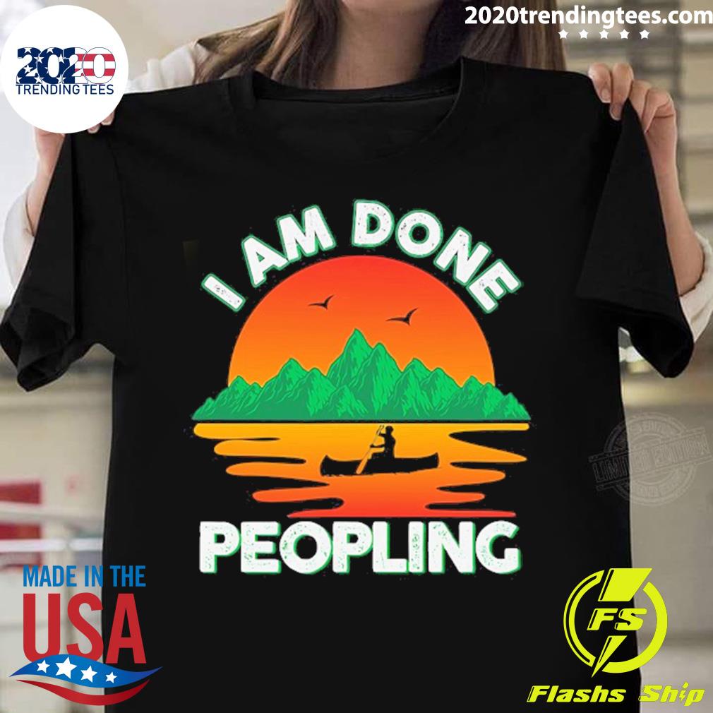 Official i Am Done Peopling Funny Outdoors Fishing - Adult & Kids T-Shirts, Sweatshirts & Hoodies apparel design preview 1