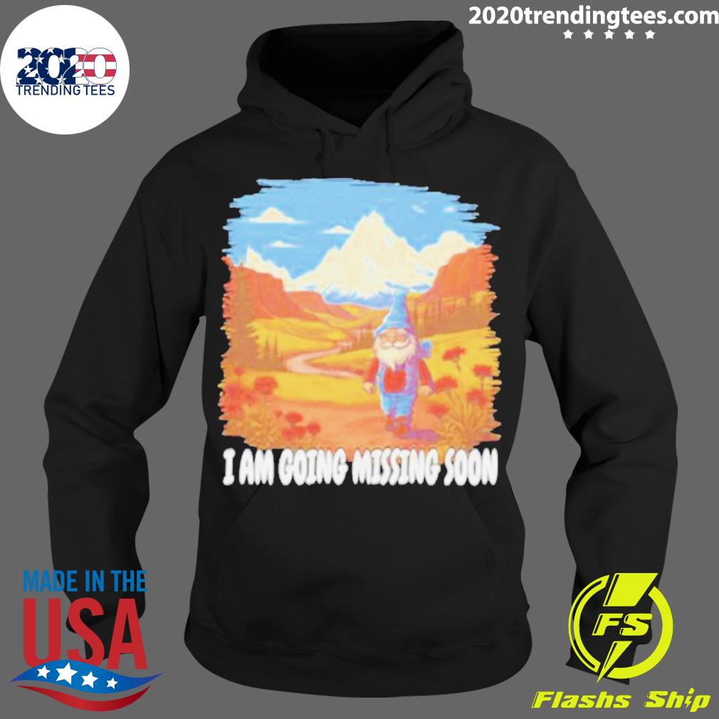 Official i Am Going Missing Soon - Adult & Kids T-Shirts, Sweatshirts & Hoodies apparel design preview 2