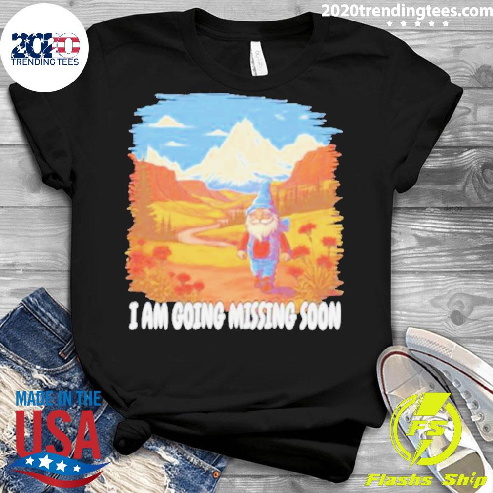 Official i Am Going Missing Soon - Adult & Kids T-Shirts, Sweatshirts & Hoodies apparel design preview 3