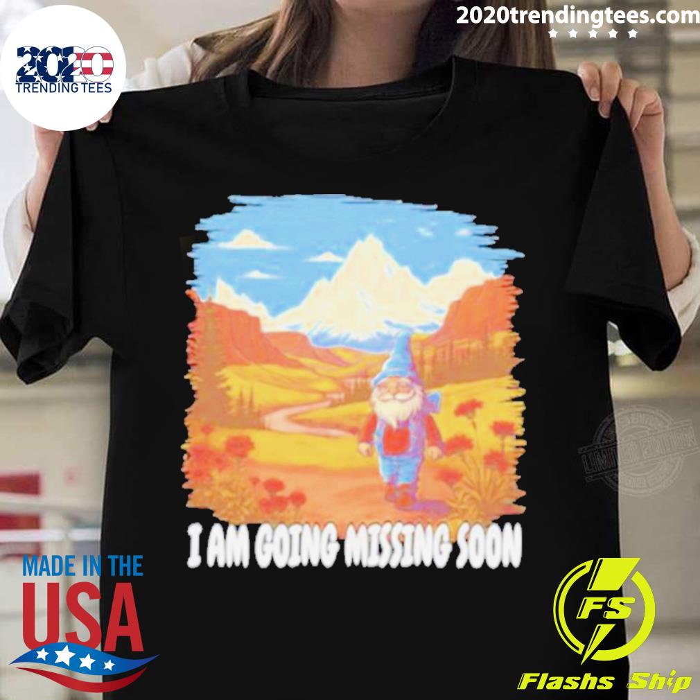 Official i Am Going Missing Soon - Adult & Kids T-Shirts, Sweatshirts & Hoodies apparel design preview 1