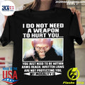 Official I do not need a weapon to hurt you just be - Adult & Kids T-Shirts, Sweatshirts & Hoodies apparel design preview 1