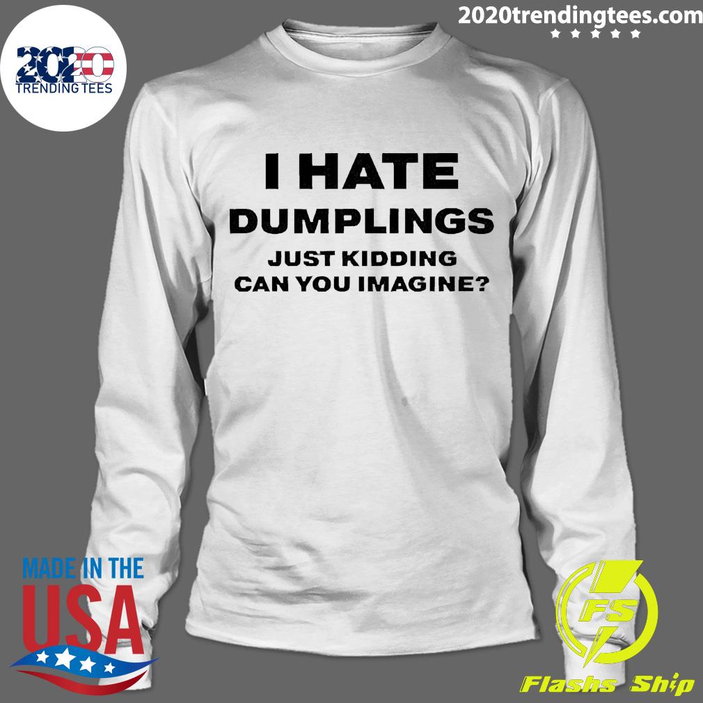 Official i Hate Dumplings Just Kidding Can You - Adult & Kids T-Shirts, Sweatshirts & Hoodies apparel design preview 4