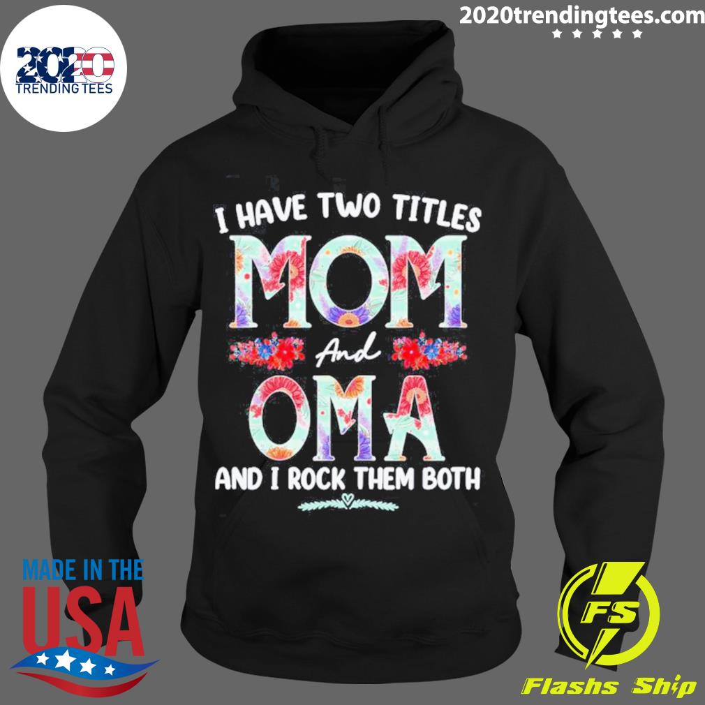 Official i Have Two Titles Mom And Oma Floral Mothers - Adult & Kids T-Shirts, Sweatshirts & Hoodies apparel design preview 2