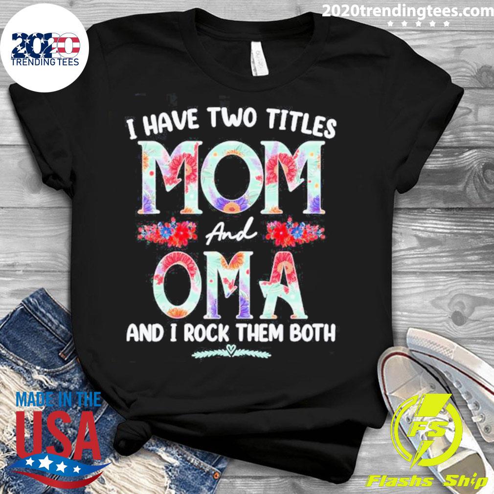 Official i Have Two Titles Mom And Oma Floral Mothers - Adult & Kids T-Shirts, Sweatshirts & Hoodies apparel design preview 3