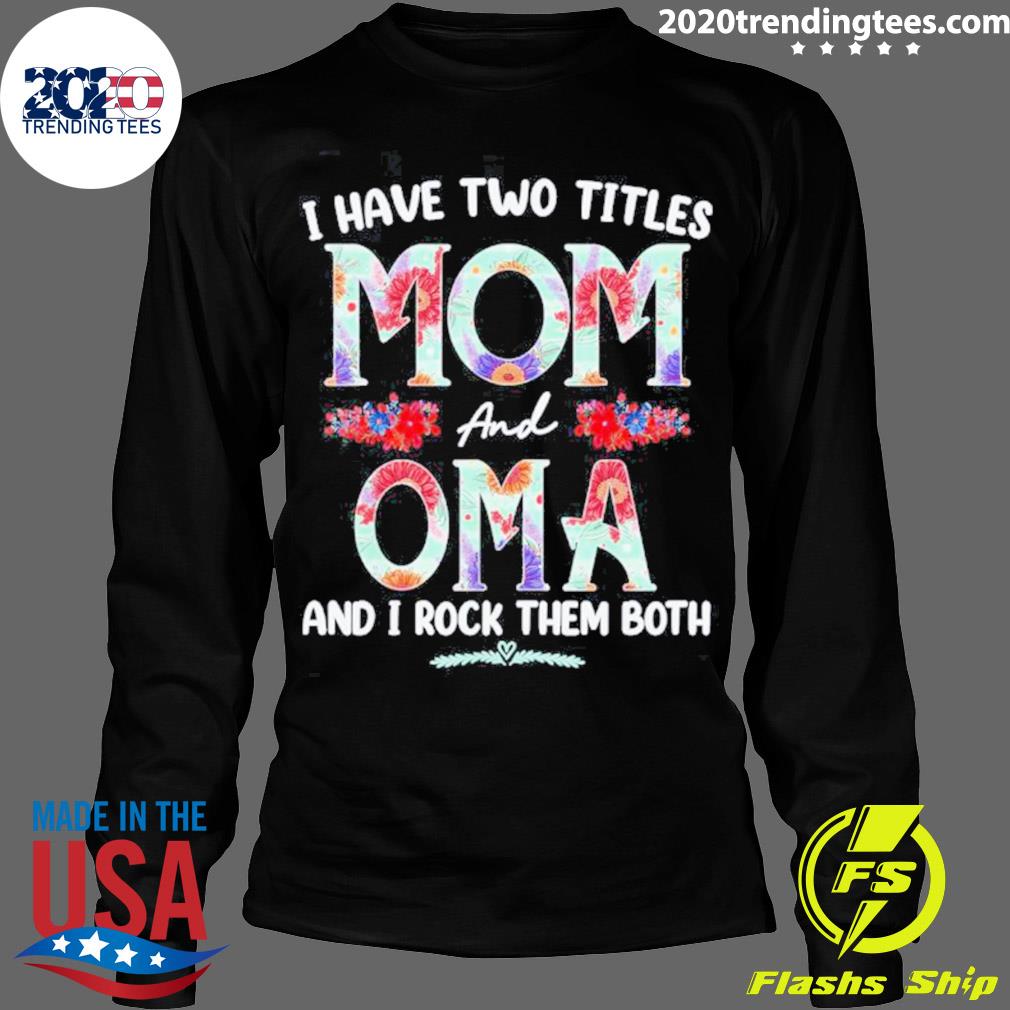 Official i Have Two Titles Mom And Oma Floral Mothers - Adult & Kids T-Shirts, Sweatshirts & Hoodies apparel design preview 4