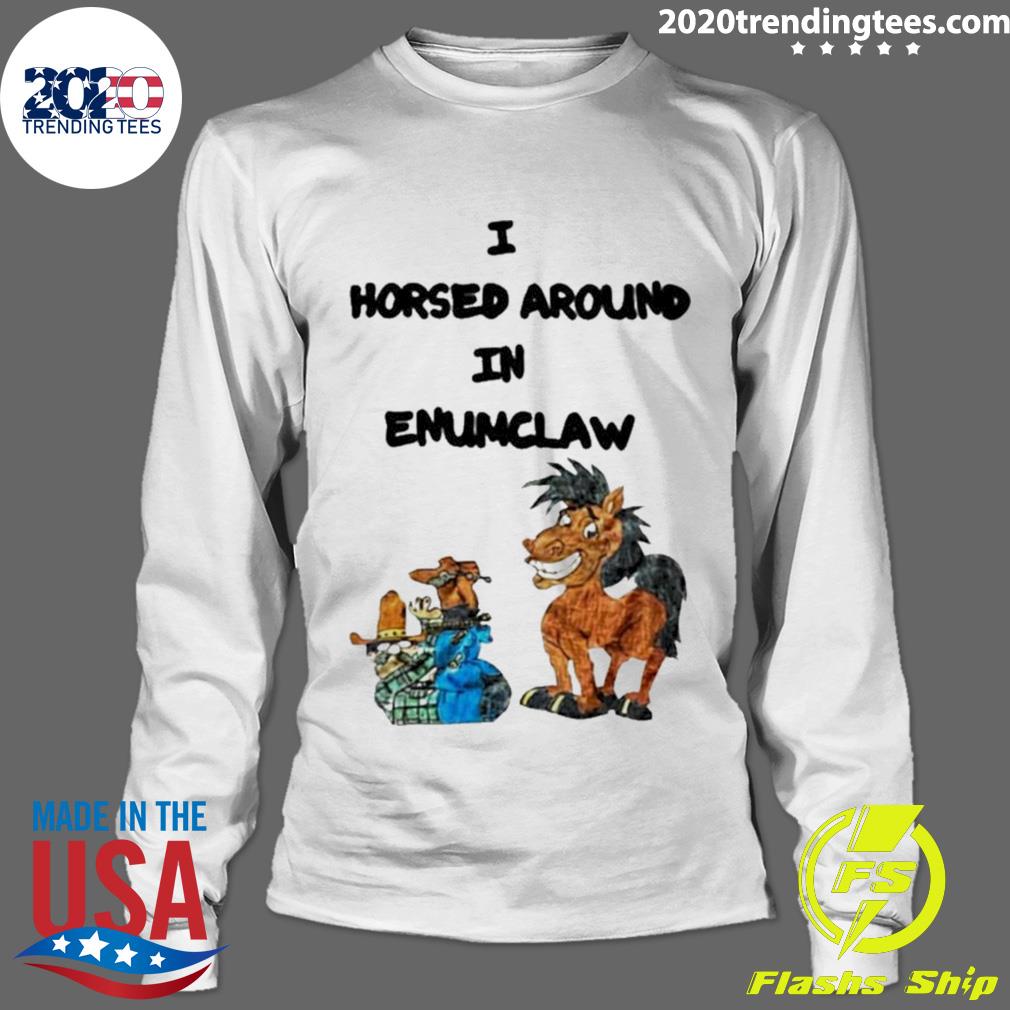 Official i Horse Around In Enumclaw - Adult & Kids T-Shirts, Sweatshirts & Hoodies apparel design preview 4