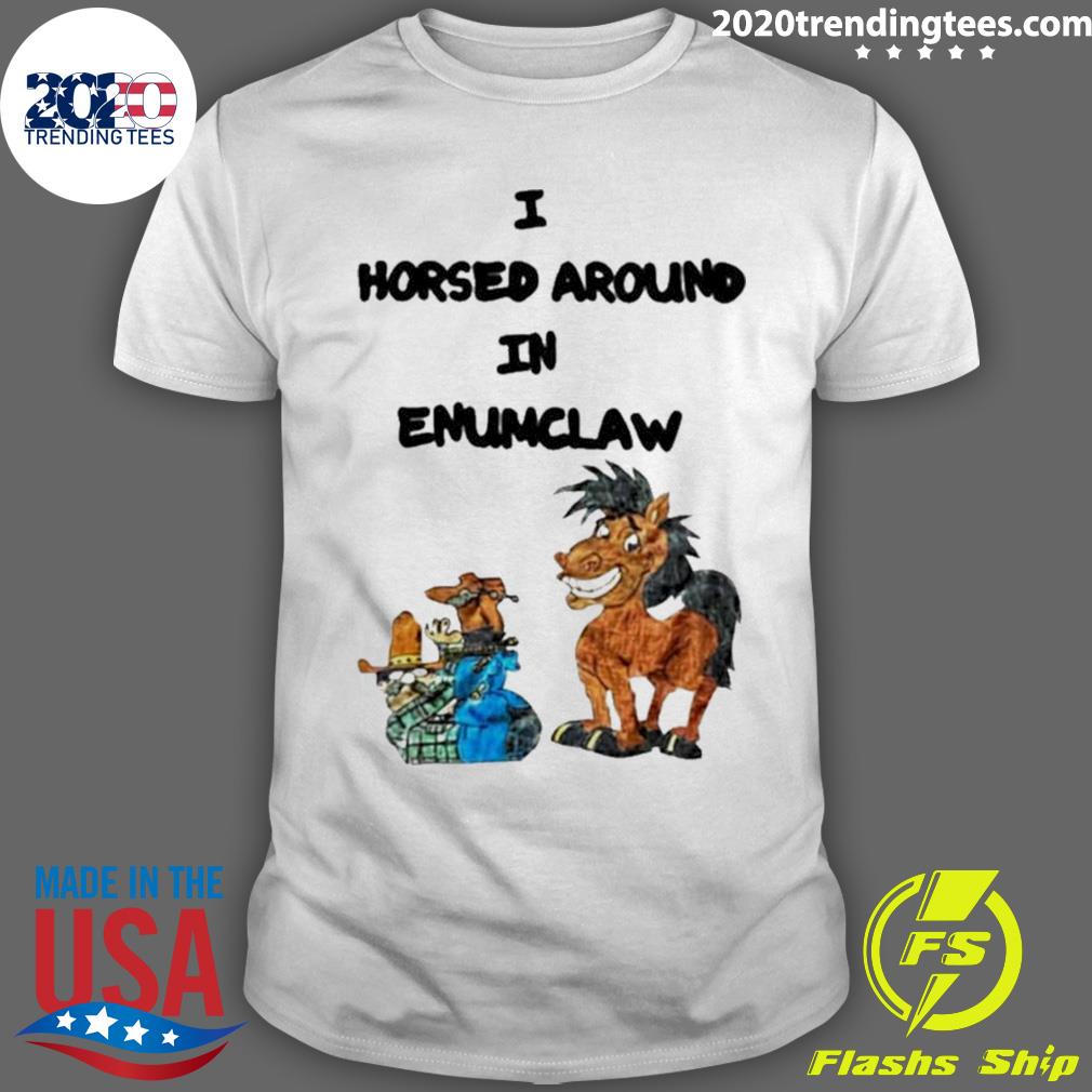 Official i Horse Around In Enumclaw - Adult & Kids T-Shirts, Sweatshirts & Hoodies apparel design preview 1