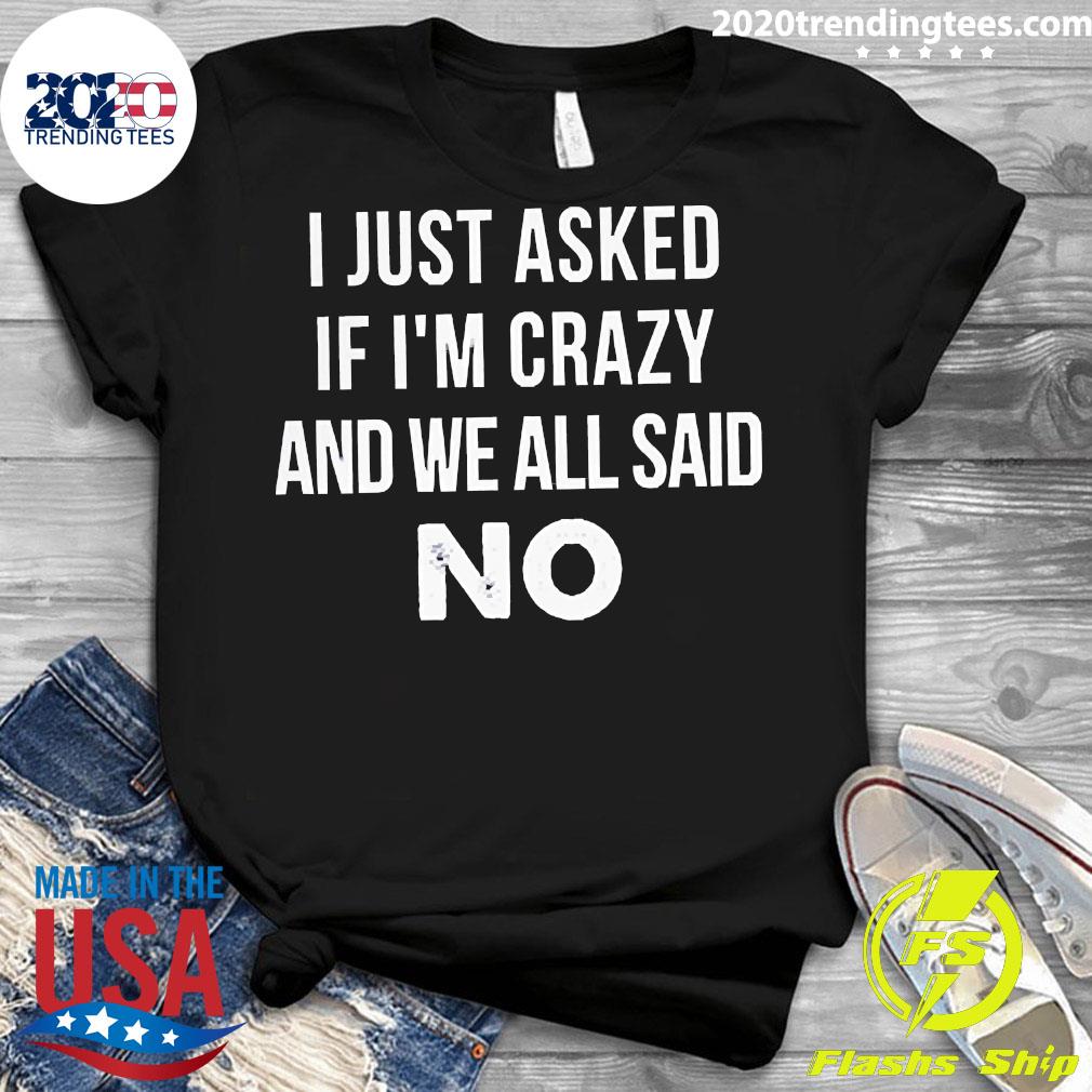 Official I Just Asked Myself If I'm Crazy And We Said - Adult & Kids T-Shirts, Sweatshirts & Hoodies apparel design preview 3