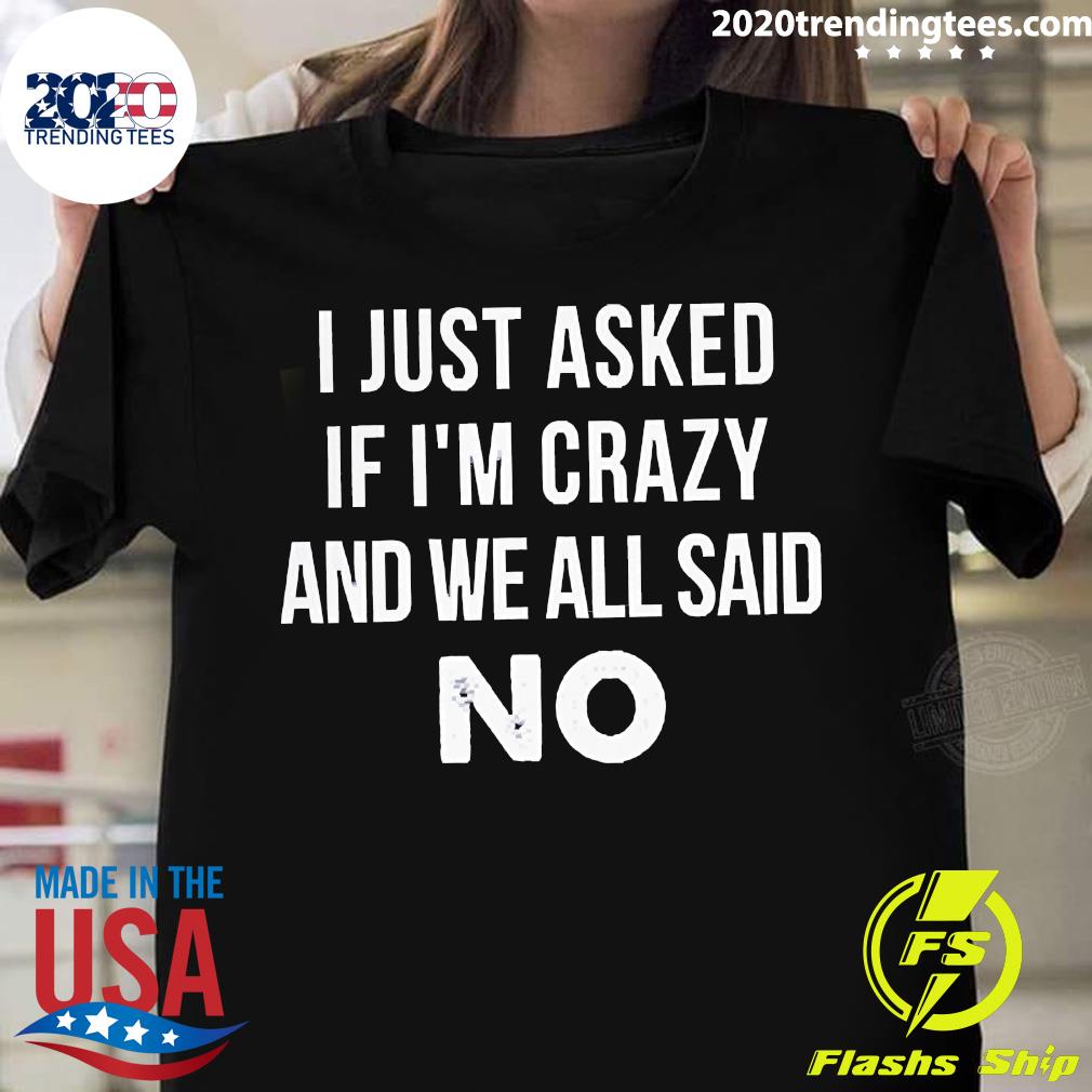 Official I Just Asked Myself If I'm Crazy And We Said - Adult & Kids T-Shirts, Sweatshirts & Hoodies apparel design preview 1