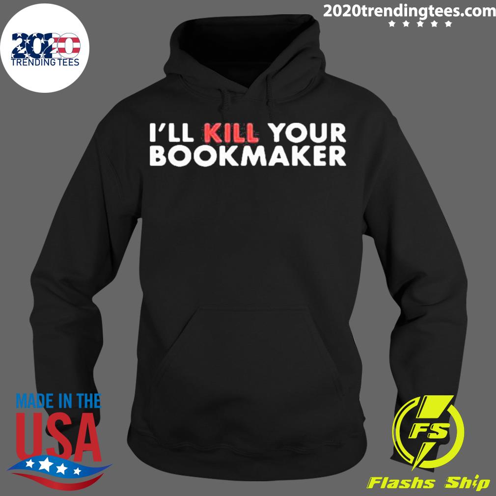 Official i'll Kill Your Bookmaker - Adult & Kids T-Shirts, Sweatshirts & Hoodies apparel design preview 2