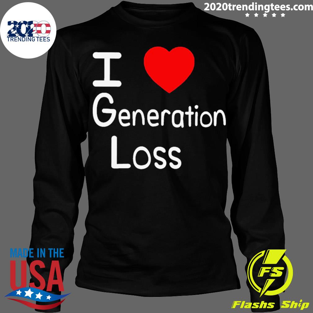 Official i Love Generation Loss - Adult & Kids T-Shirts, Sweatshirts & Hoodies apparel design preview 4