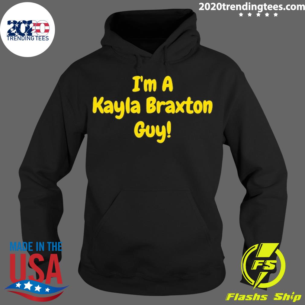 Official i'm A Kayla Braxton Guy - Adult & Kids T-Shirts, Sweatshirts & Hoodies apparel design preview 2