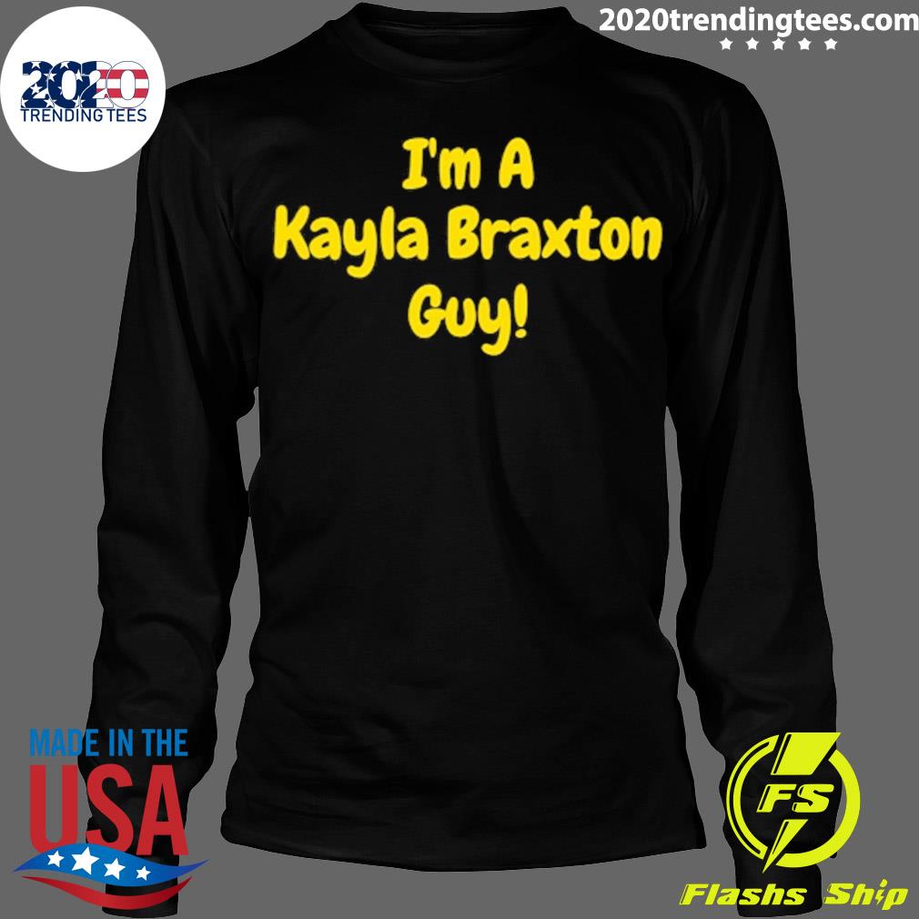 Official i'm A Kayla Braxton Guy - Adult & Kids T-Shirts, Sweatshirts & Hoodies apparel design preview 4