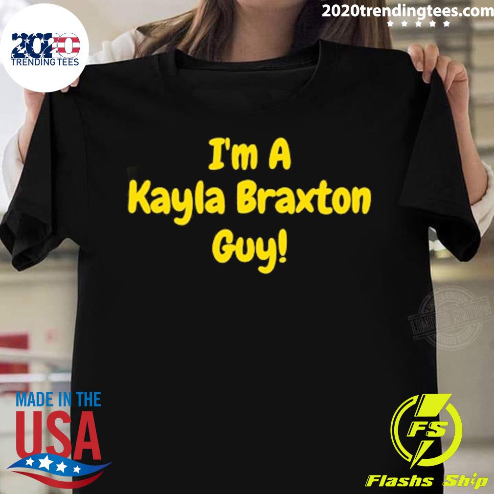 Official i'm A Kayla Braxton Guy - Adult & Kids T-Shirts, Sweatshirts & Hoodies apparel design preview 1