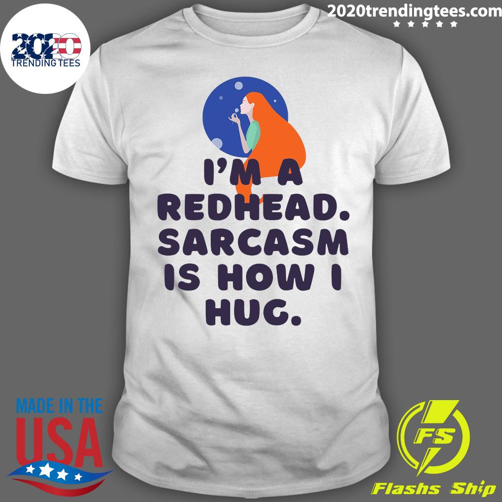 Official I'm A Redhead Sarcasm Is How I Hug - Adult & Kids T-Shirts, Sweatshirts & Hoodies apparel design preview 1