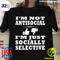 Official i'm Not Antisocial Just Socially Selective - Adult & Kids T-Shirts, Sweatshirts & Hoodies apparel design preview 1
