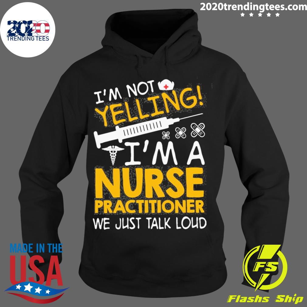 Official i'm Not Yelling A Nurse Practitioner We Just - Adult & Kids T-Shirts, Sweatshirts & Hoodies apparel design preview 2