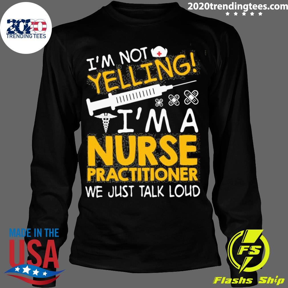 Official i'm Not Yelling A Nurse Practitioner We Just - Adult & Kids T-Shirts, Sweatshirts & Hoodies apparel design preview 4