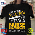 Official i'm Not Yelling A Nurse Practitioner We Just - Adult & Kids T-Shirts, Sweatshirts & Hoodies apparel design preview 1