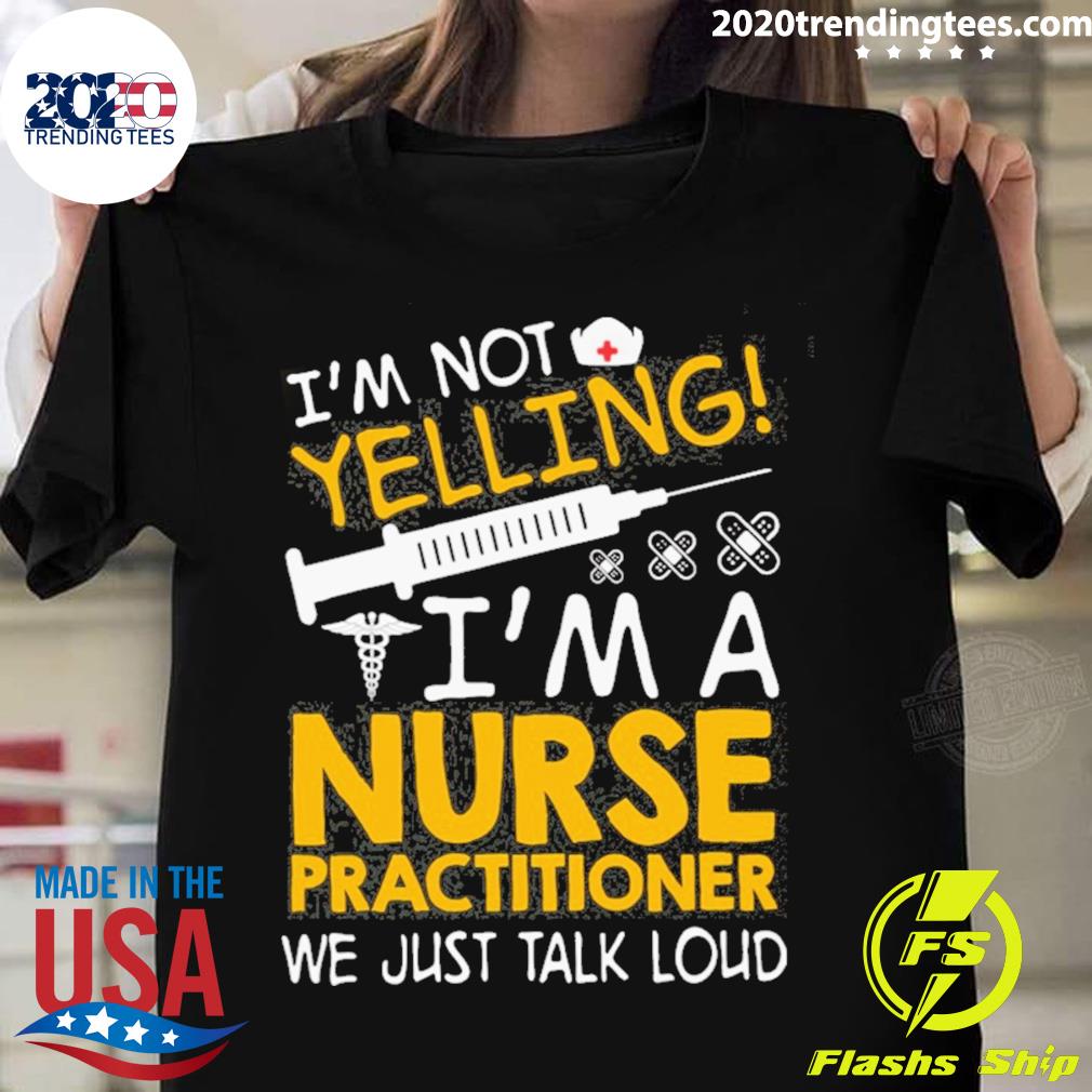Official i'm Not Yelling A Nurse Practitioner We Just - Adult & Kids T-Shirts, Sweatshirts & Hoodies apparel design preview 1