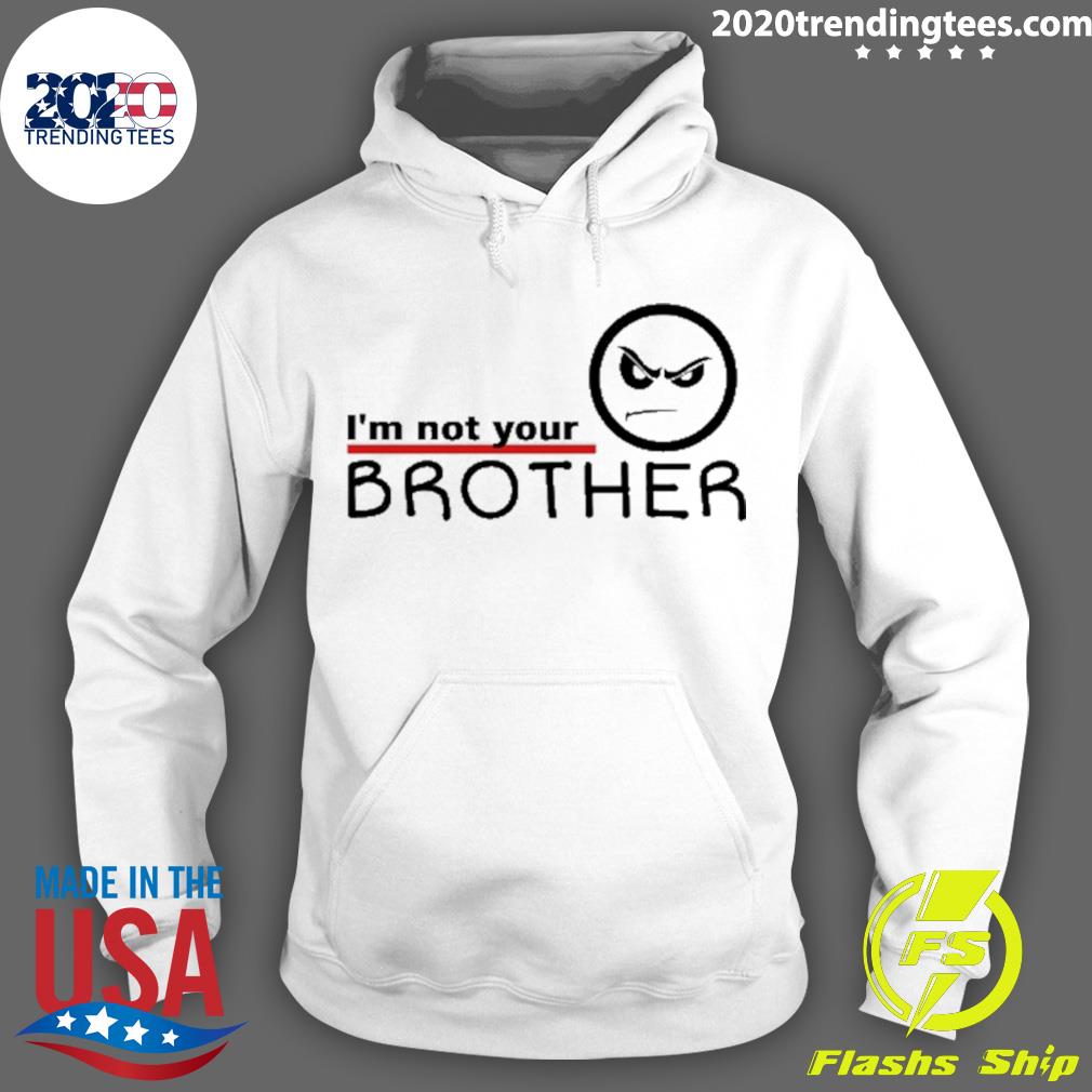 Official i'm Not Your Brother - Adult & Kids T-Shirts, Sweatshirts & Hoodies apparel design preview 2