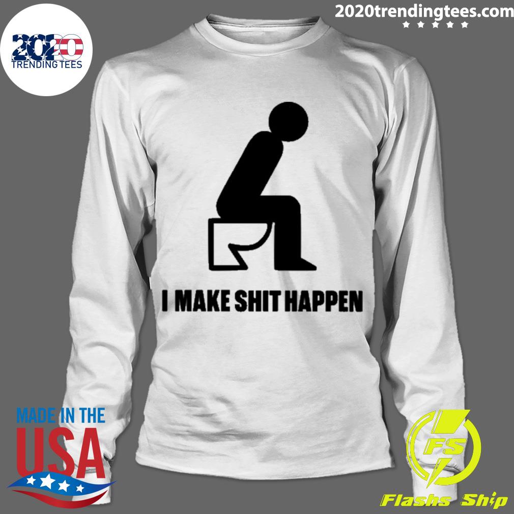 Official i Make Shit Happen - Adult & Kids T-Shirts, Sweatshirts & Hoodies apparel design preview 4