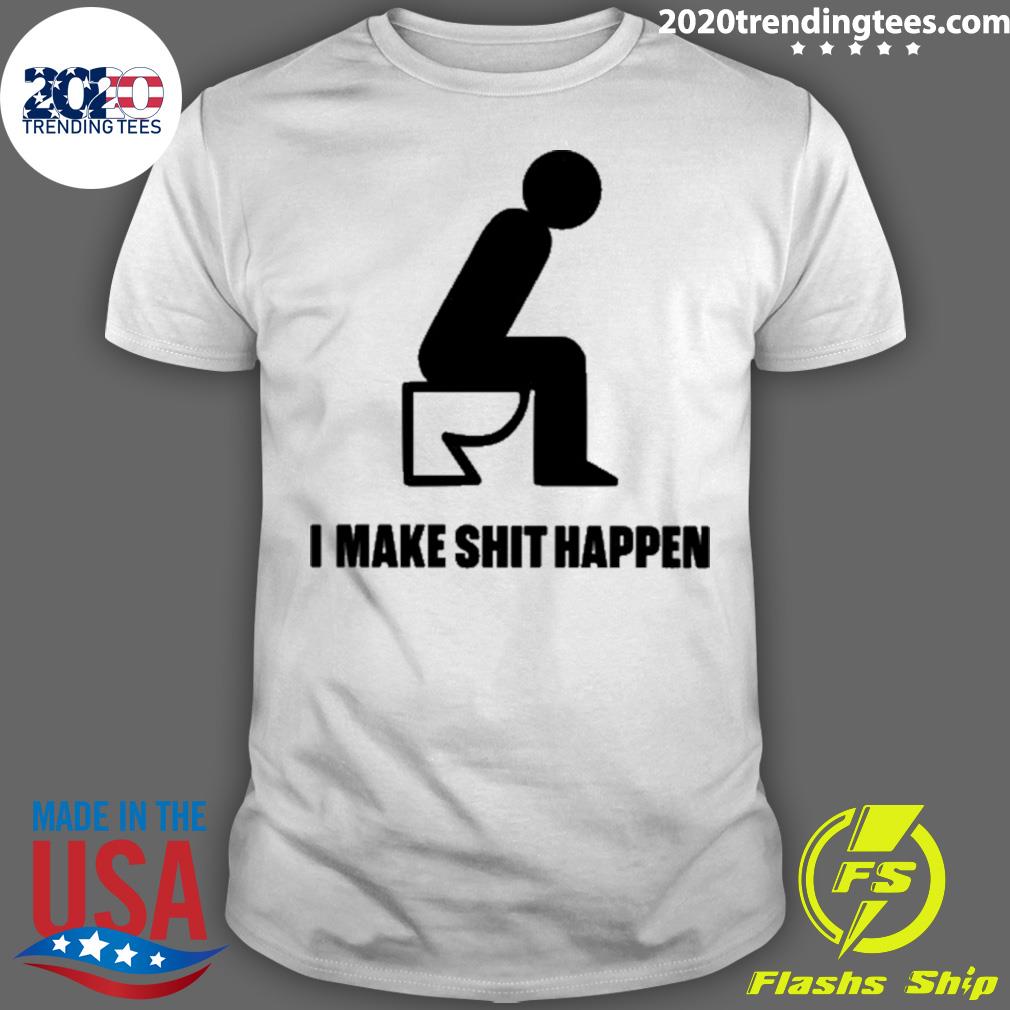 Official i Make Shit Happen - Adult & Kids T-Shirts, Sweatshirts & Hoodies apparel design preview 1