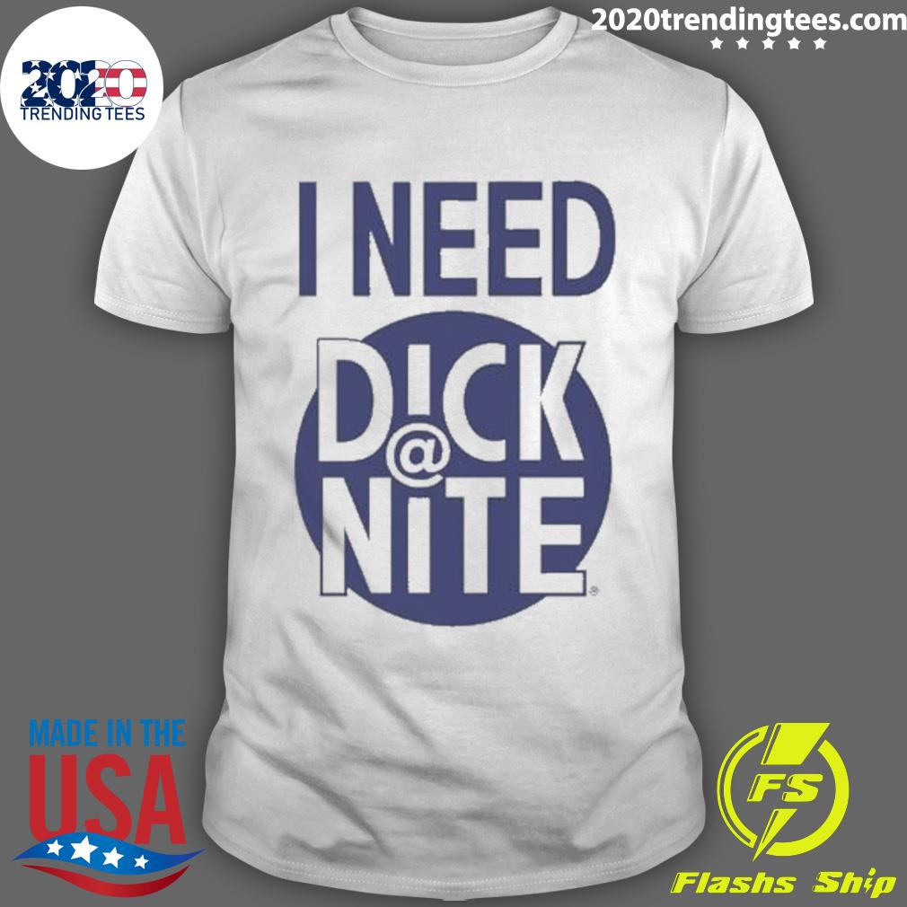 Official i Need Dick At Night - Adult & Kids T-Shirts, Sweatshirts & Hoodies apparel design preview 1