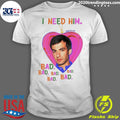 Official i Need Him Bad - Adult & Kids T-Shirts, Sweatshirts & Hoodies apparel design preview 1