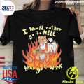 Official i Would Rather Go To Hell Than Work - Adult & Kids T-Shirts, Sweatshirts & Hoodies apparel design preview 1