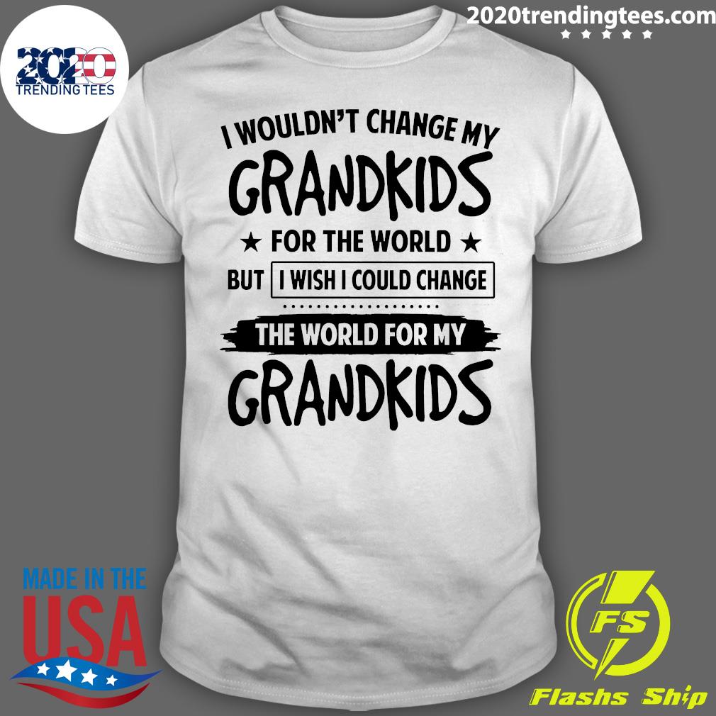 Official I Wouldn't Change My Grandkids For The World - Adult & Kids T-Shirts, Sweatshirts & Hoodies apparel design preview 1