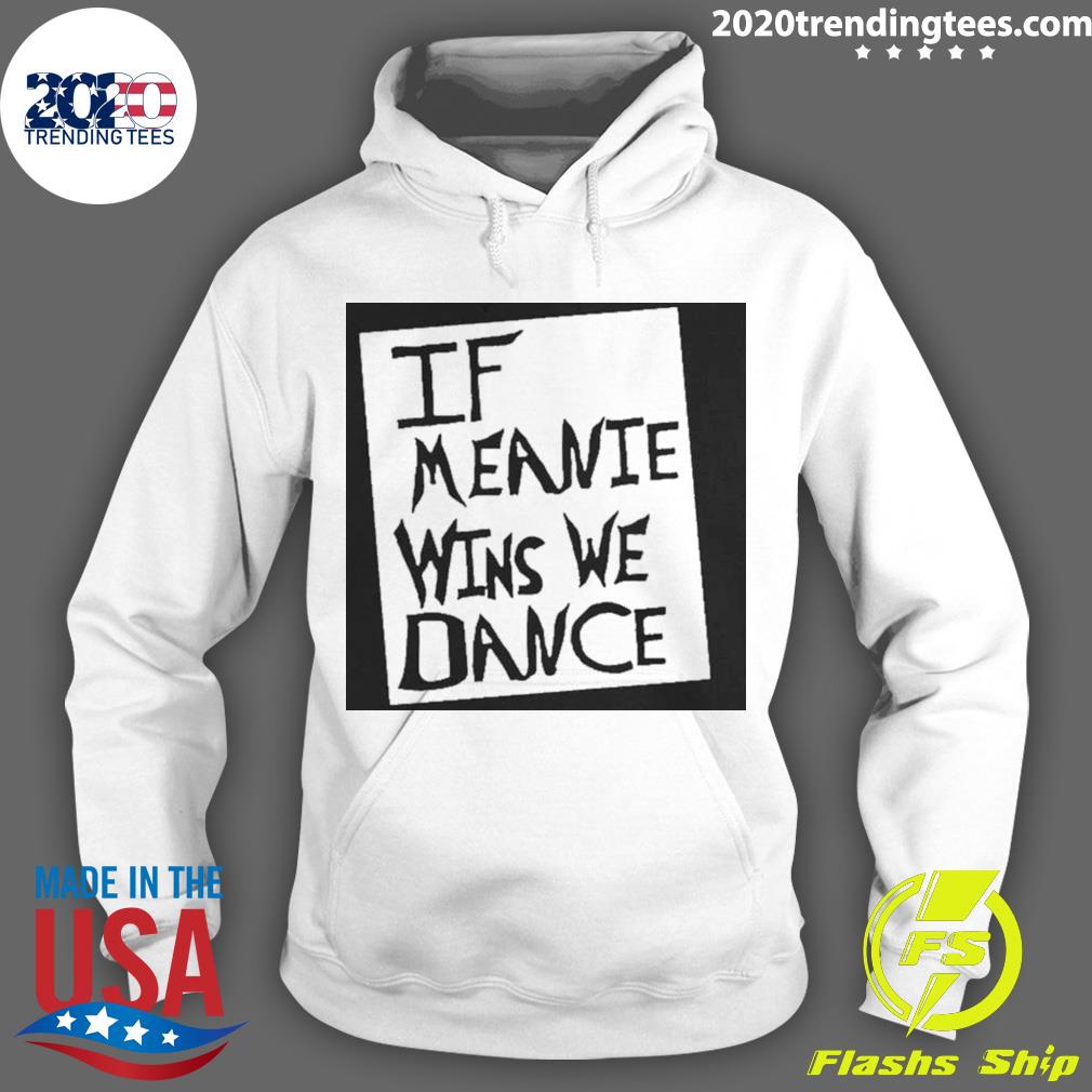 Official if Meanie Wins We Dance - Adult & Kids T-Shirts, Sweatshirts & Hoodies apparel design preview 2