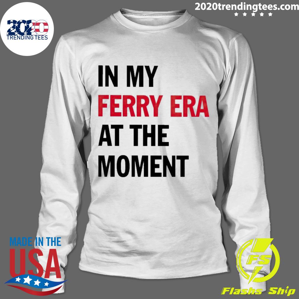Official in My Ferry Era At The Moment - Adult & Kids T-Shirts, Sweatshirts & Hoodies apparel design preview 4